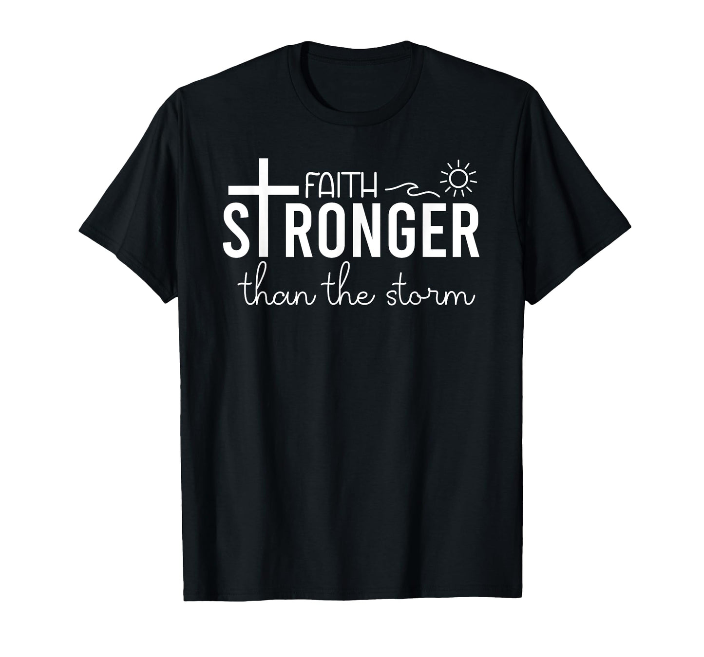 Stronger Than the Storm Faith Sign Bible Verse Inspirational T-Shirt