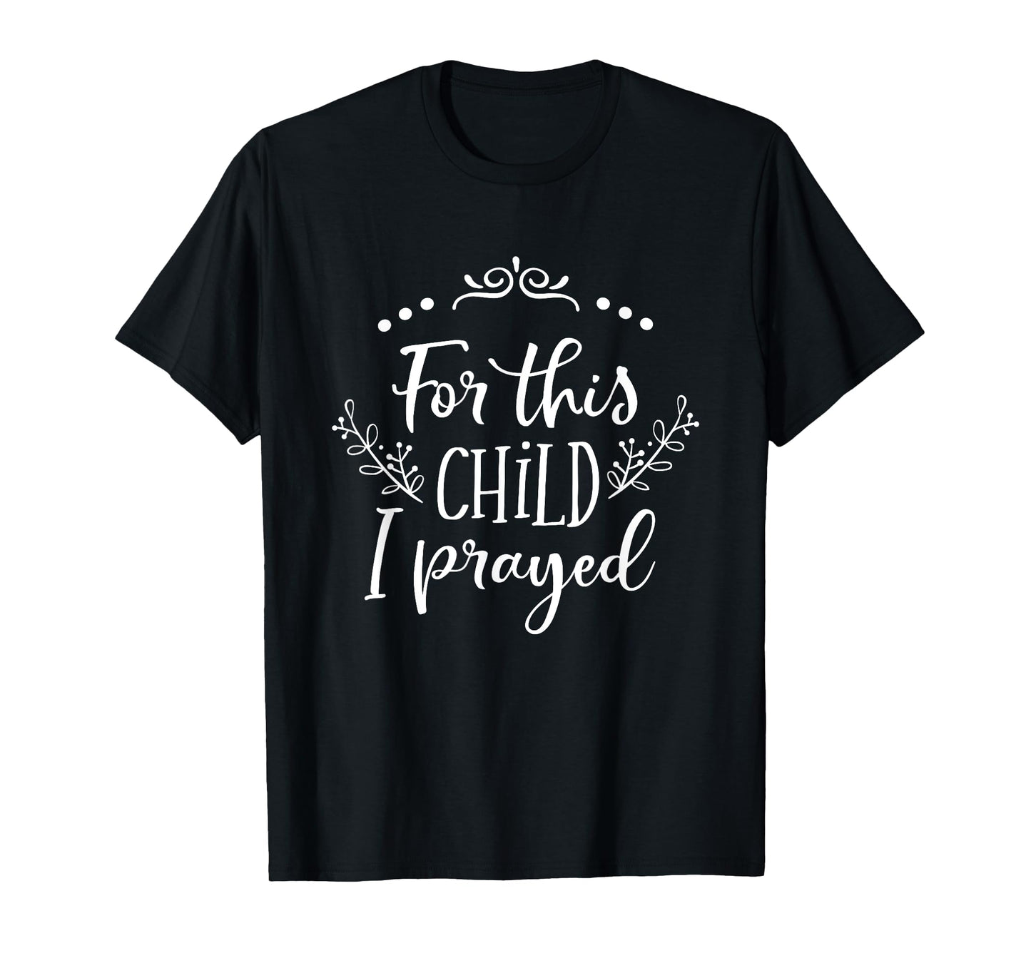 For This Child I Prayed Christian Bible Verse Quote T-Shirt