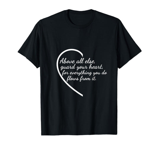 Above All Else Guard Your Heart Proverbs 4:23 Verse T-Shirt