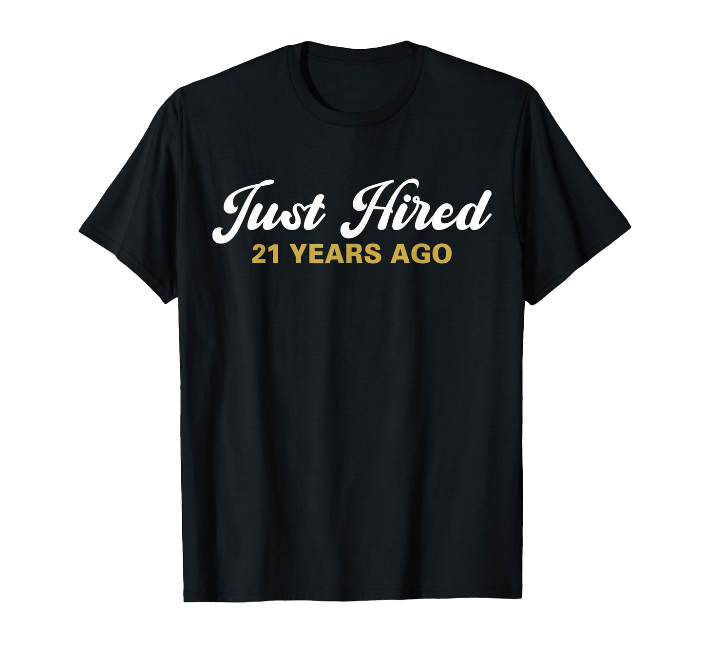 Just Hired 21 Years Ago Funny 21st Work Anniversary Employee T-Shirt
