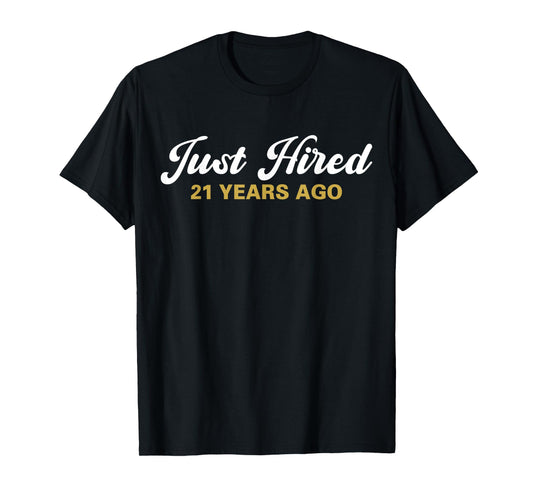 Just Hired 21 Years Ago Funny 21st Work Anniversary Employee T-Shirt