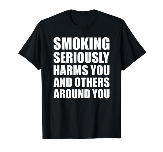 Smoking Seriously Harms You And Others Around You Warning T-Shirt