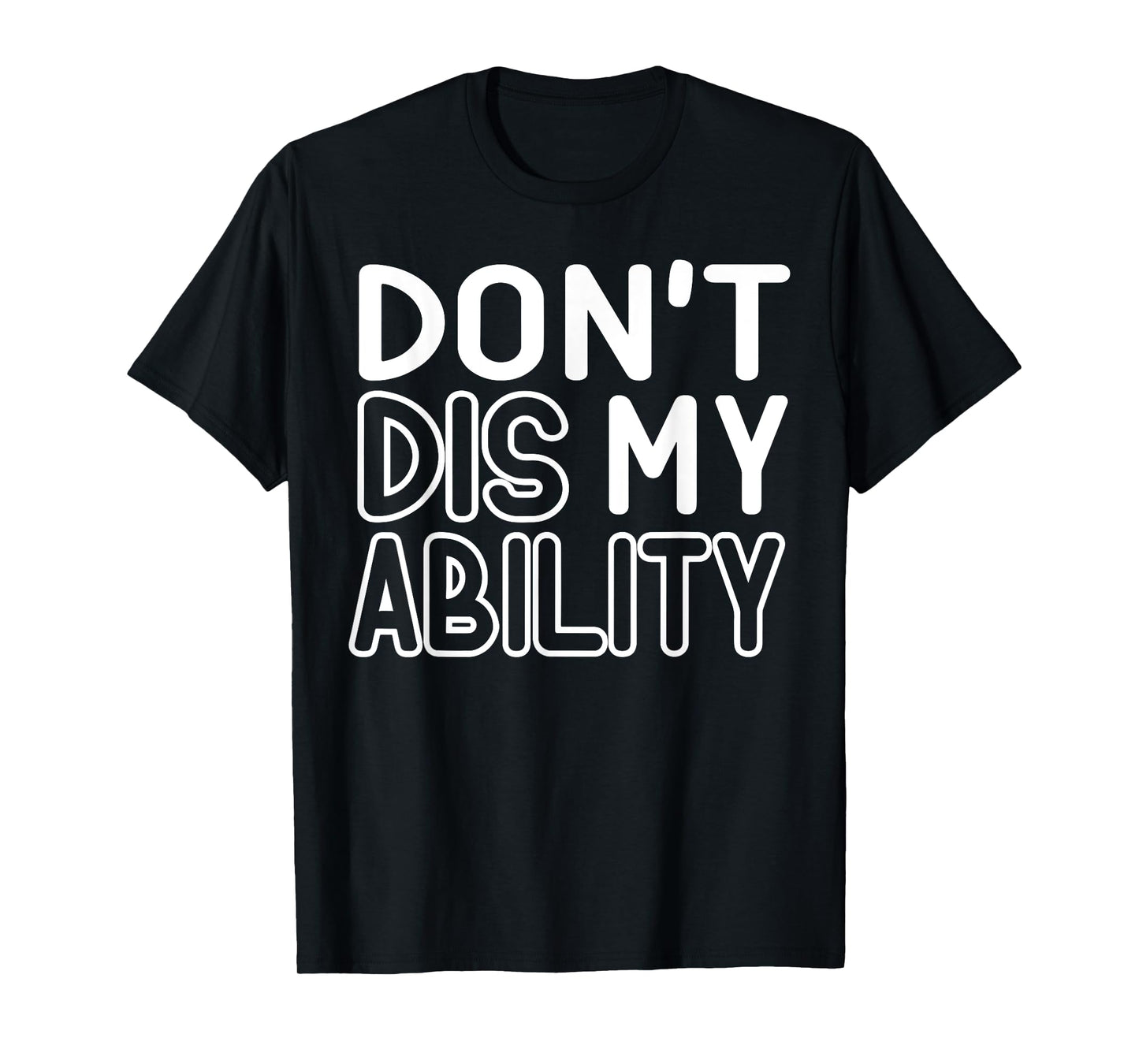 DON'T DIS MY ABILITY T-Shirt