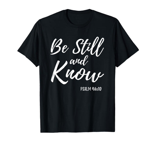 Be Still & Know Shirt Psalm 46:10 I am God Christian T Shirt T-Shirt
