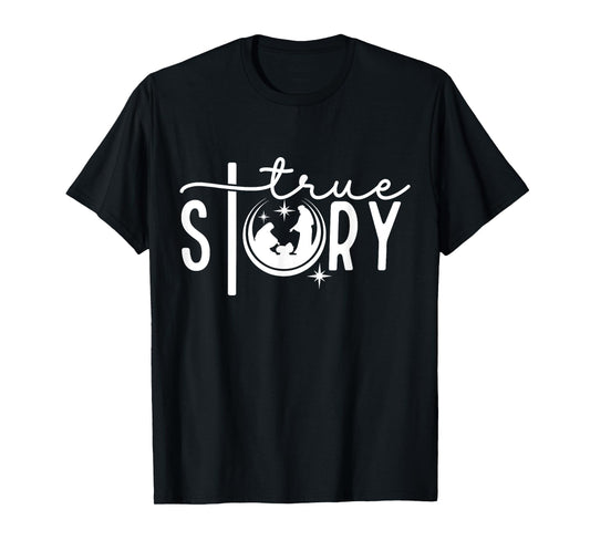 True Story Nativity Christmas Jesus Faith Based Christmas T-Shirt