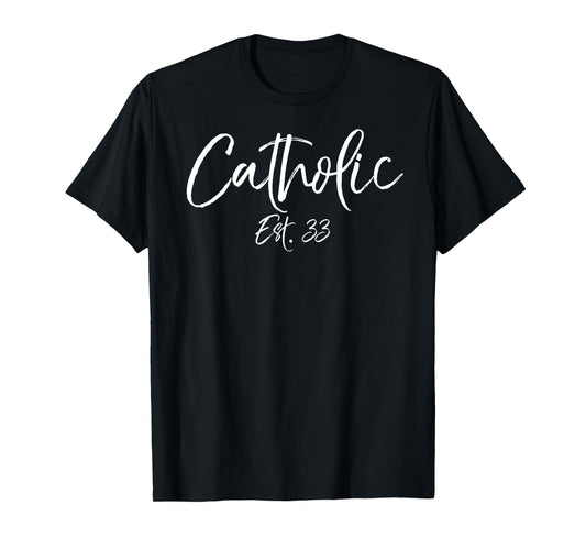 Historic Catholic Faith Catholicism Quote Catholic Est. 33 T-Shirt