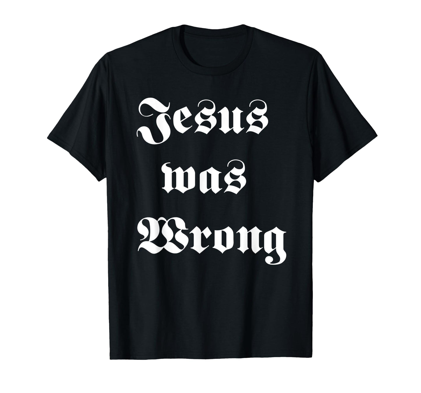 Funny Jesus Was Wrong White Design T-Shirt