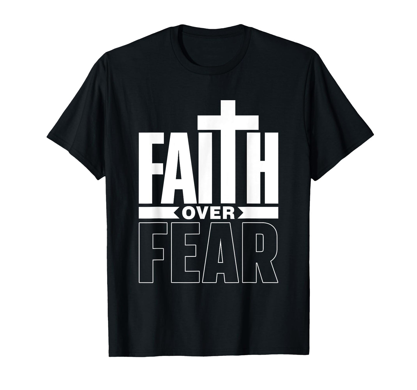 Faith Over Fear Jesus Religious Bible Lord Faith Over Fear T-Shirt