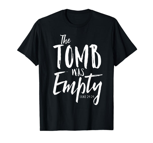 The Tomb Was Empty Shirt Christian Luke 24:24 Easter Tee T-Shirt