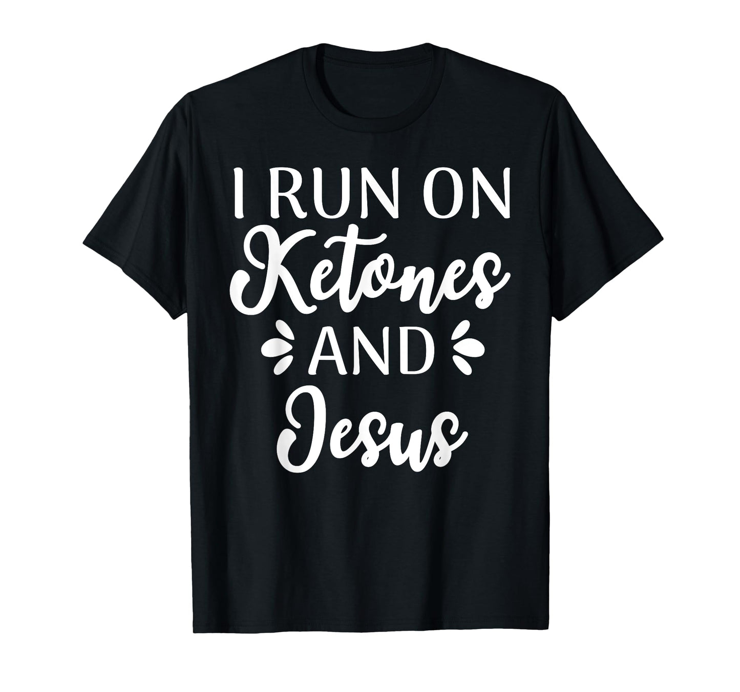I Run On Ketones And Jesus Funny Keto Diet T-Shirt