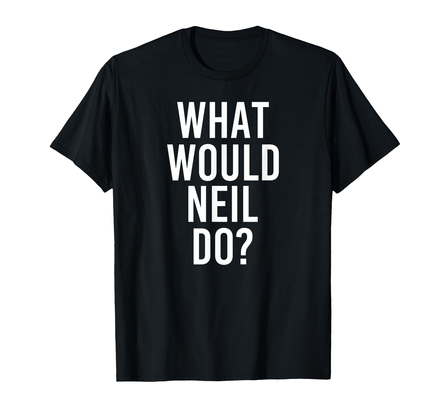 What Would NEIL Do Funny Personalized Name Joke Men Gift T-Shirt