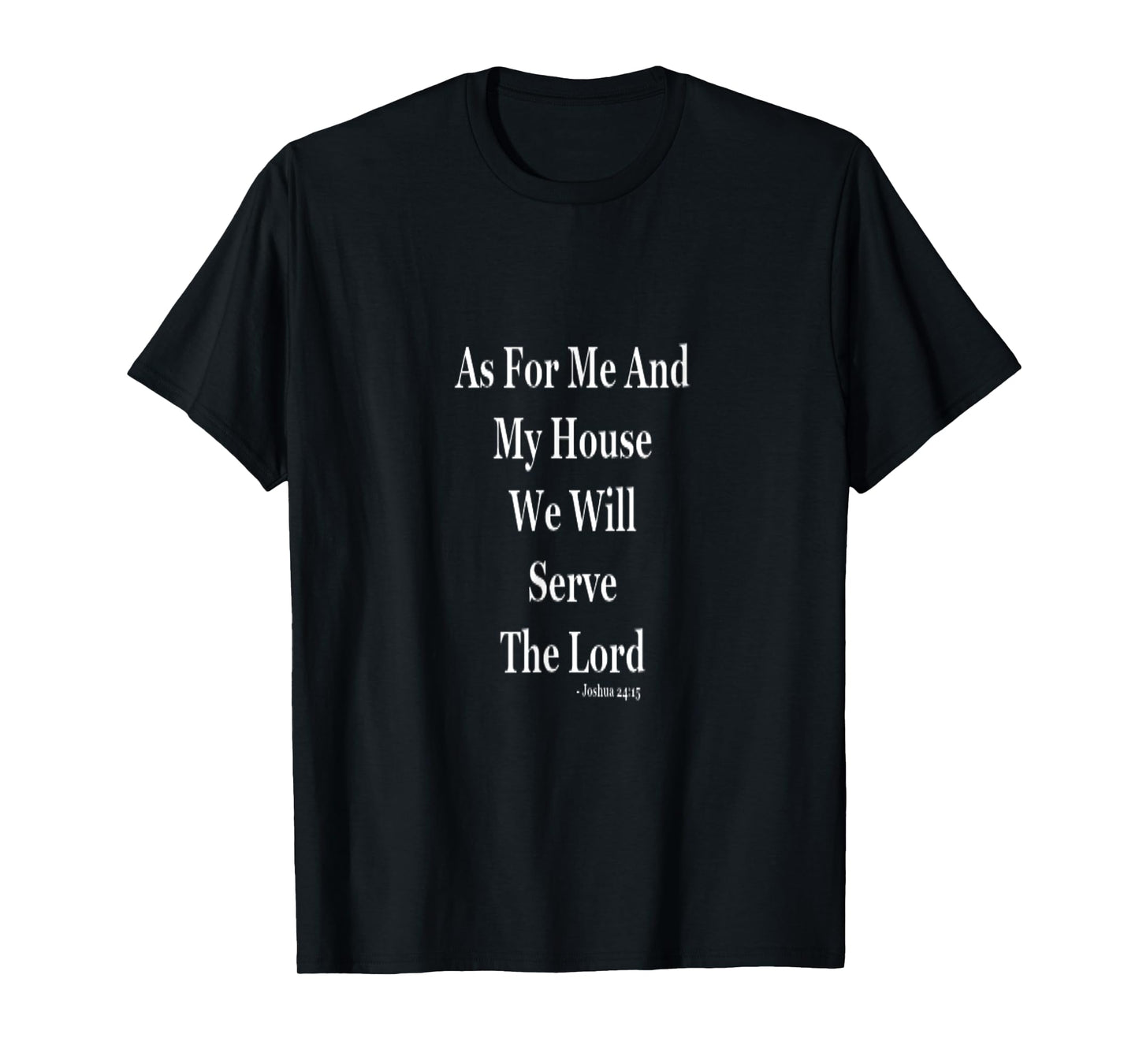 As For Me And My House We Will Serve The Lord T-Shirt
