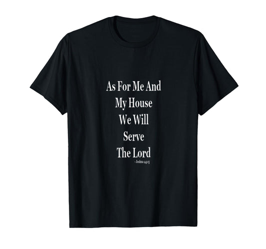 As For Me And My House We Will Serve The Lord T-Shirt