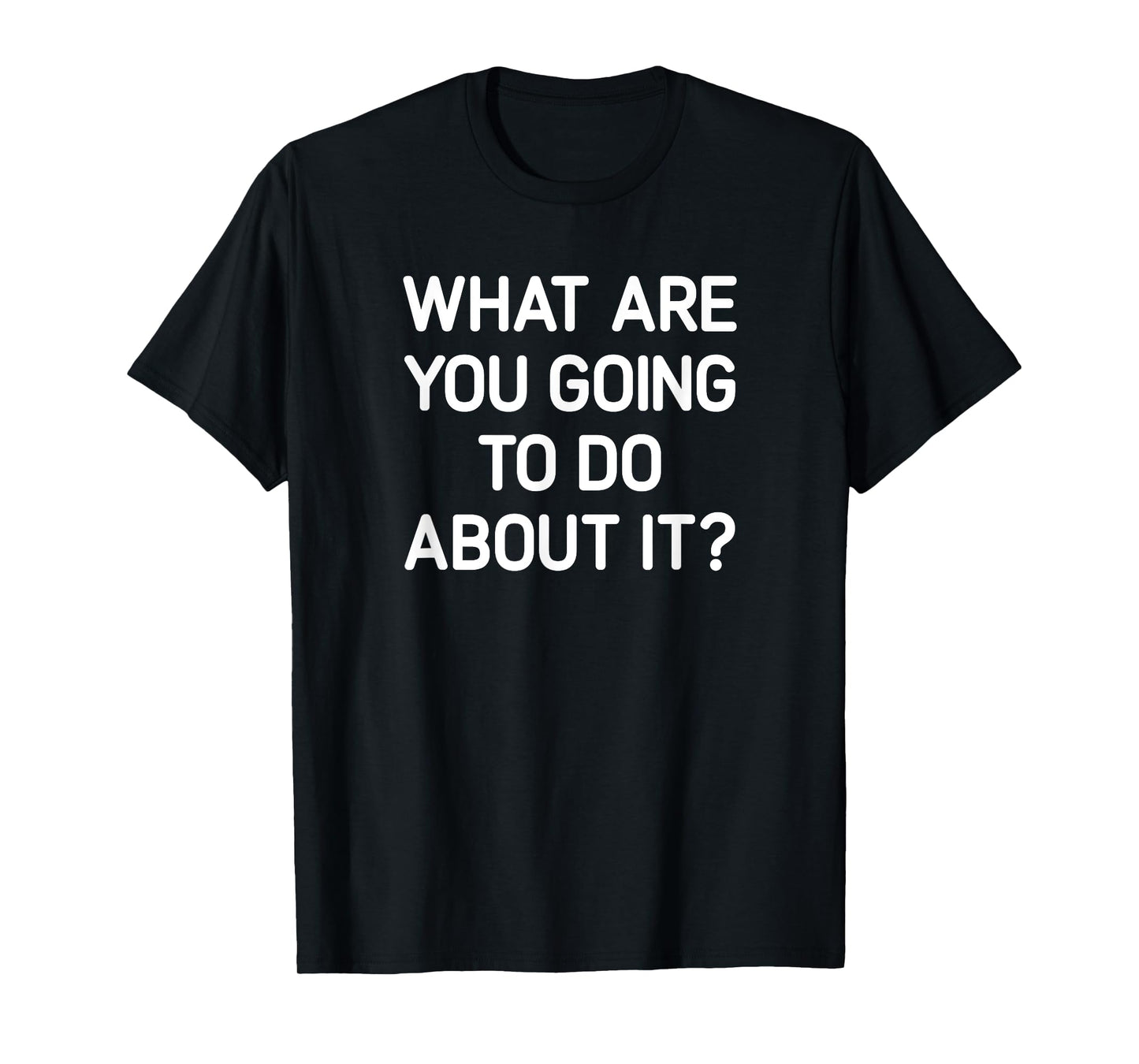 What Are You Going To Do About It, Funny, Jokes, Sarcastic T-Shirt