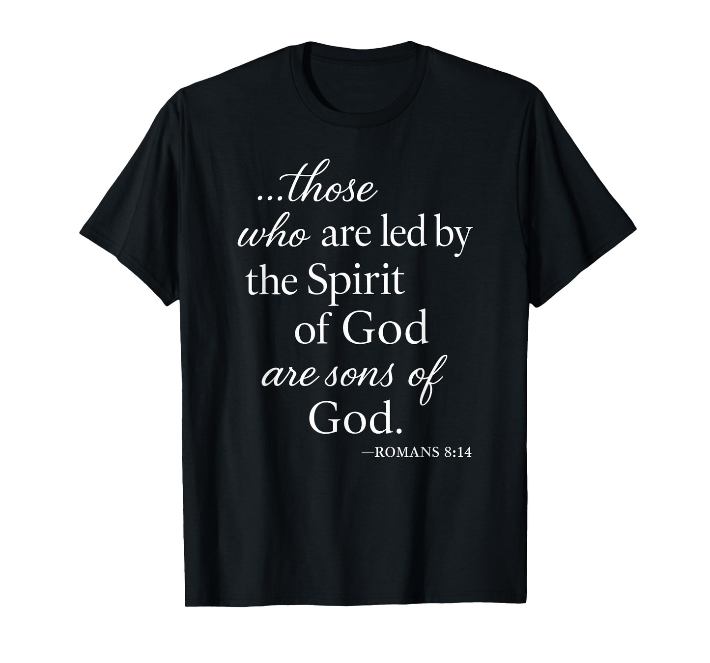 Romans 8 14 Those Who are Led by The Spirit Scripture Bible T-Shirt