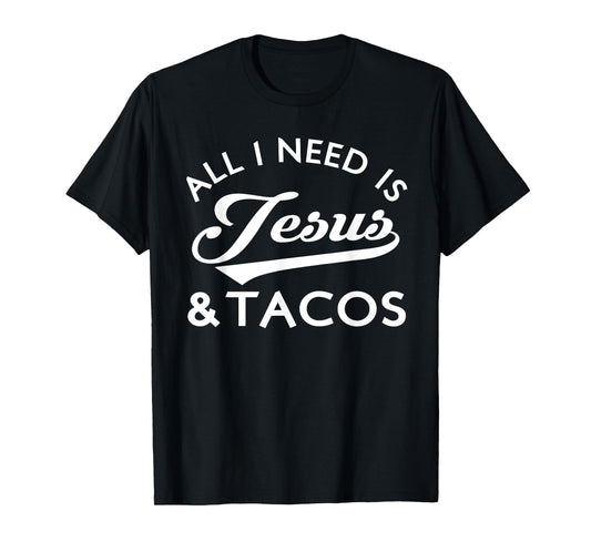 All I Need Is Jesus And Tacos Shirt Funny Christian Quote T-Shirt