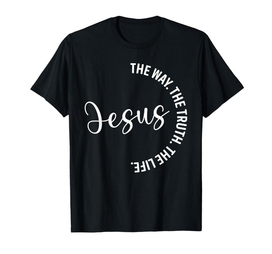 Christian Lovers Jesus The Way Truth Life Jesus Faith Jesus T-Shirt