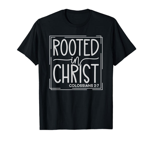 Rooted In Christ Christians God Jesus Faith T-Shirt