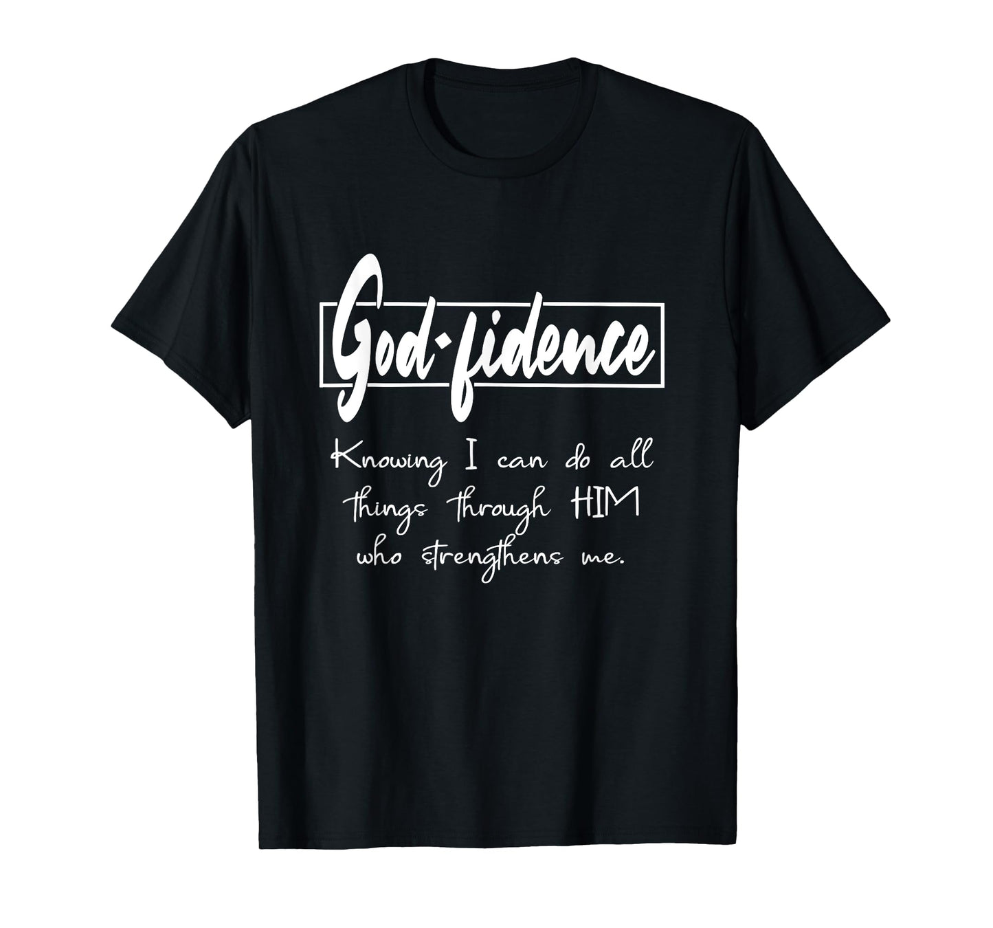 Godfidence I can do all things Through HIM Who Strengthens T-Shirt
