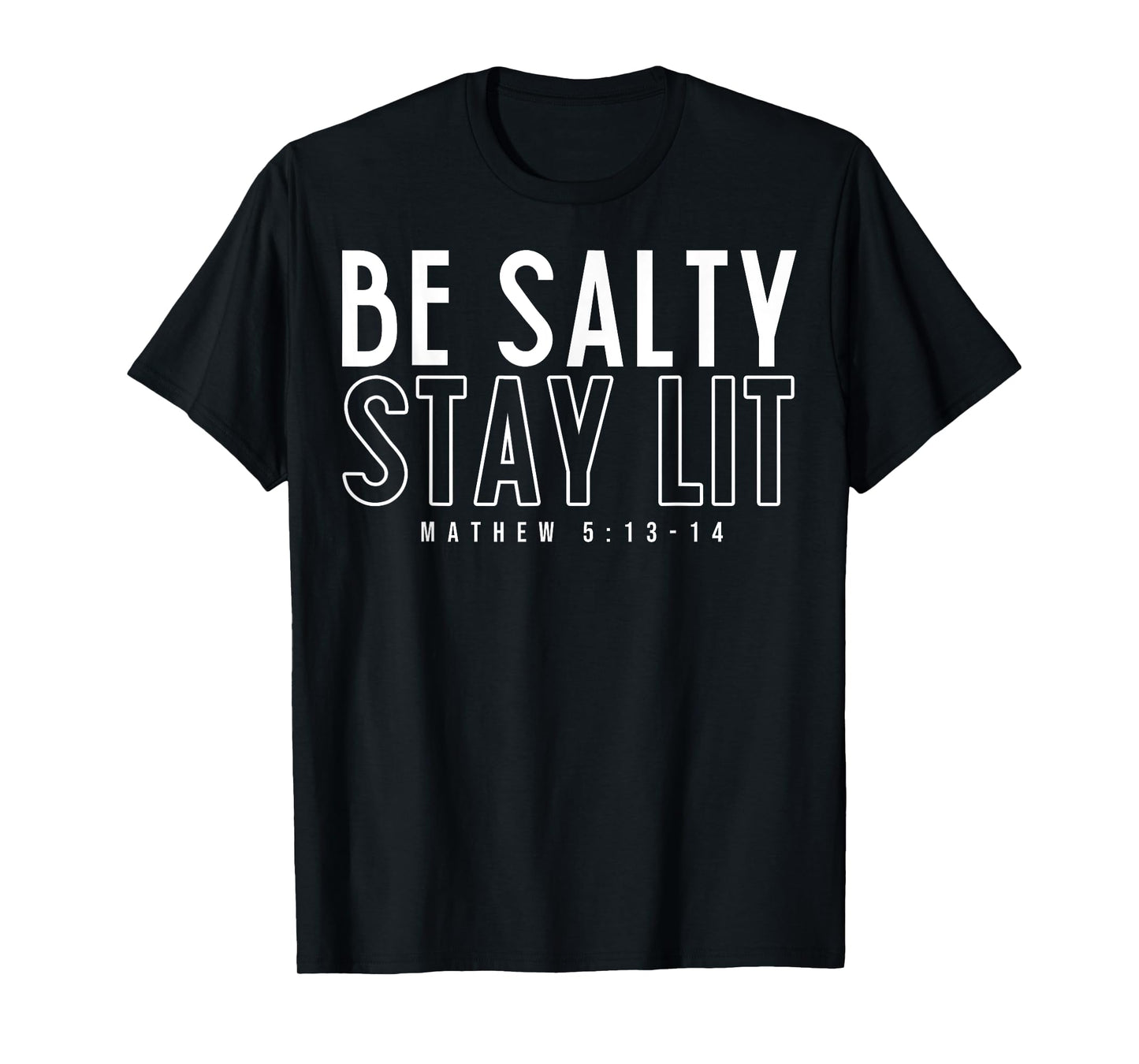 Be Salty Stay Lit Matthew 5:13-14 T-Shirt