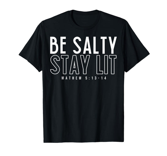 Be Salty Stay Lit Matthew 5:13-14 T-Shirt
