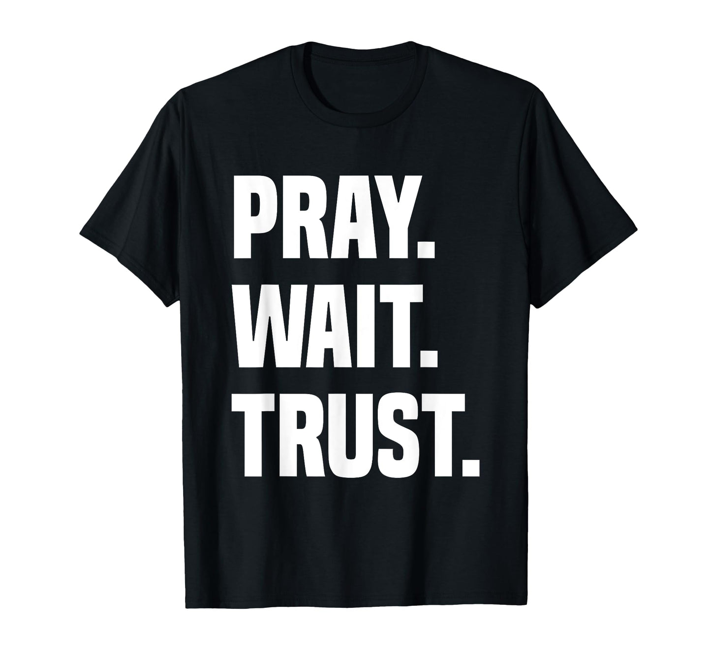 Pray Wait Trust T-Shirt