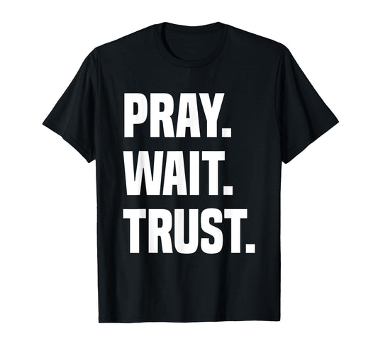 Pray Wait Trust T-Shirt
