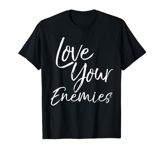 Christian Quote Gift Bible Verse Saying Love Your Enemies T-Shirt