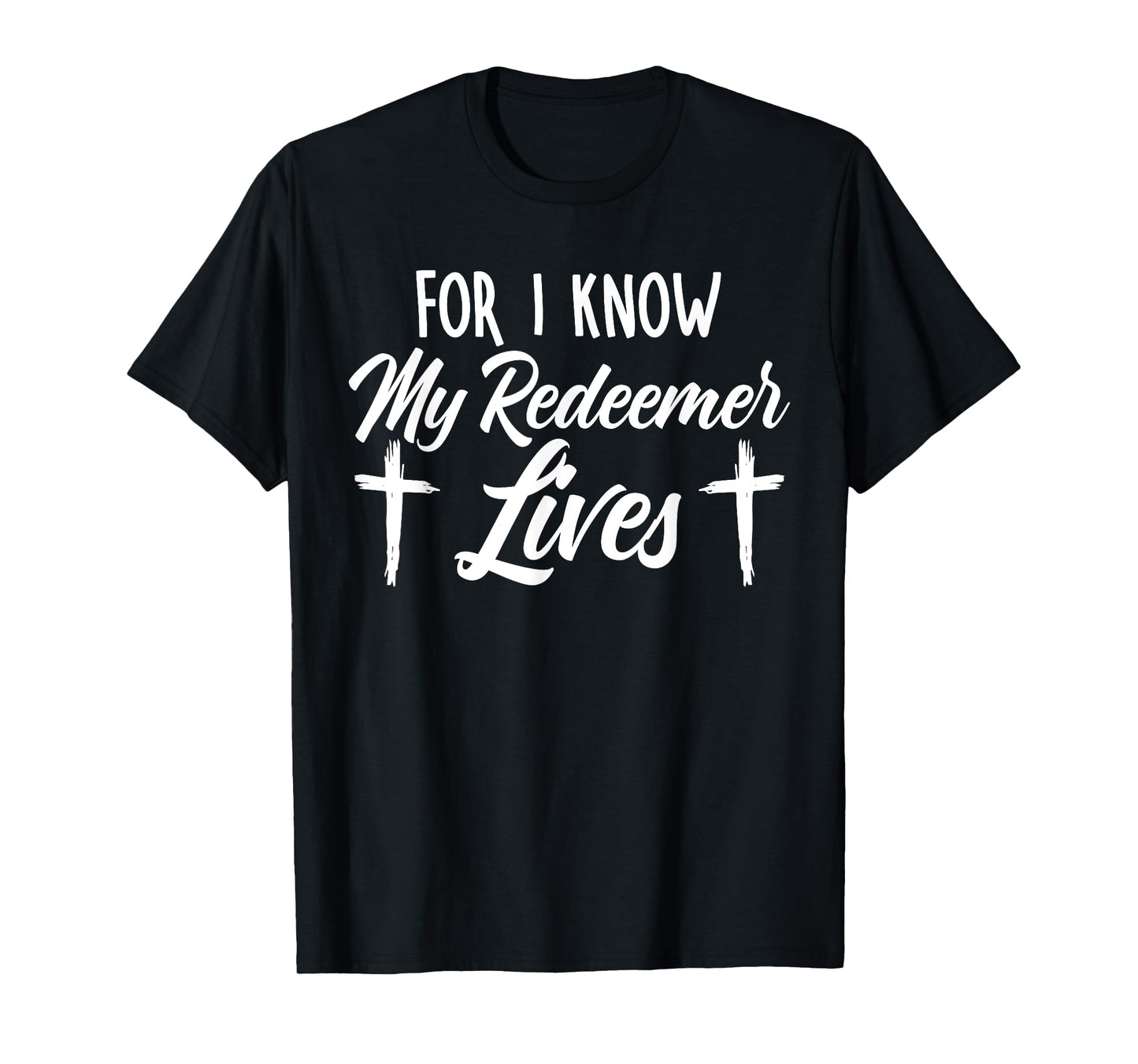 For I Know My Redeemer Lives Easter Sunday Jesus Christ T-Shirt