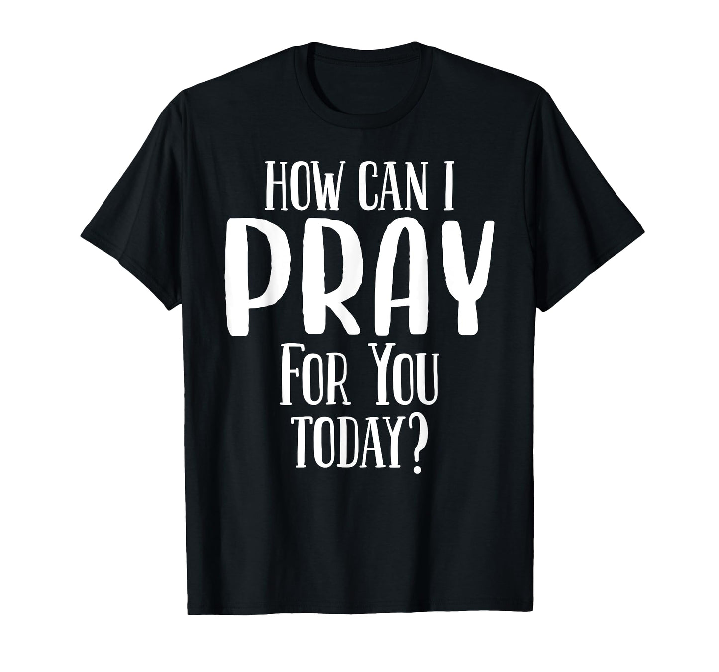 How Can I Pray For You Today Men & Women Christian T-Shirt