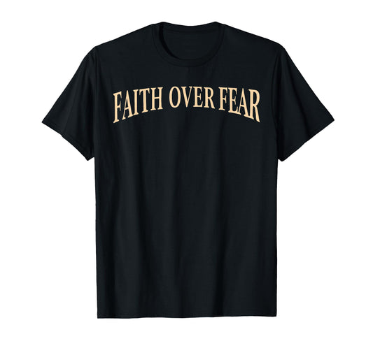 Faith Over Fear Jesus Christ Christian Cross God Bible T-Shirt