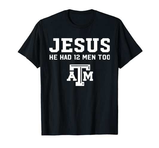 Funny Jesus He Had 12 Men Too Atm Jesus White Design T-Shirt