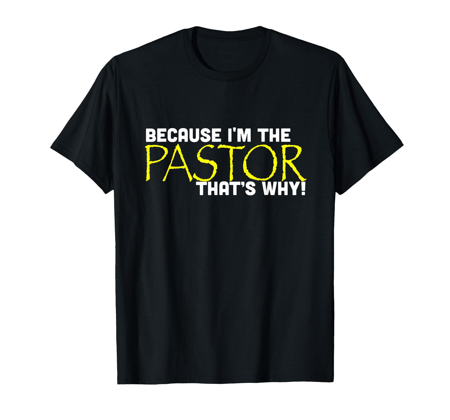Because I'm The Pastor That's Why Funny Church T-Shirt