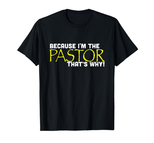 Because I'm The Pastor That's Why Funny Church T-Shirt