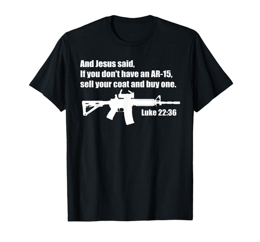 Jesus Said AR-15 Shirt - Luke 22:36 Bible Verse T-Shirt