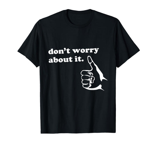 Don't Worry About It Shirt Men Women Kids | Positive Message T-Shirt