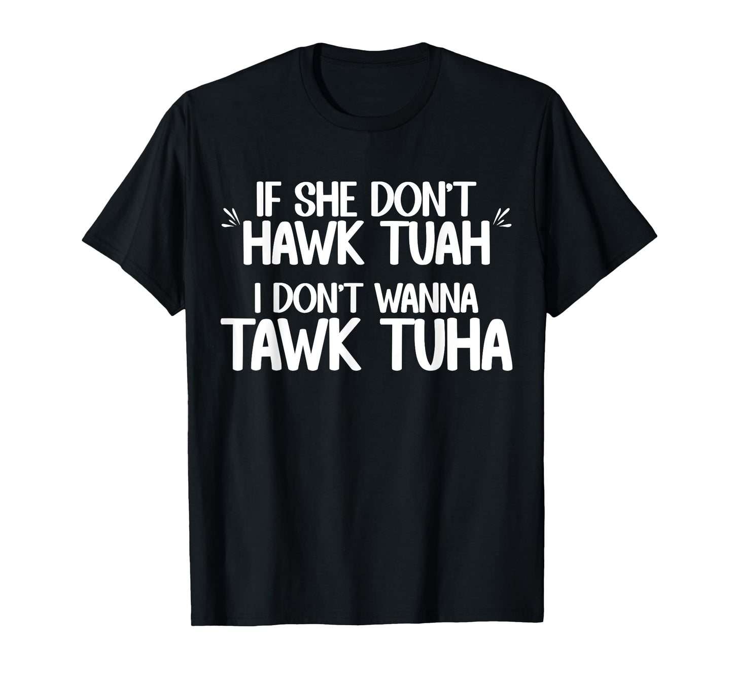 If She Don't Hawk Tuah I Don't Wanna Tawk Tuha Funny Jokes T-Shirt