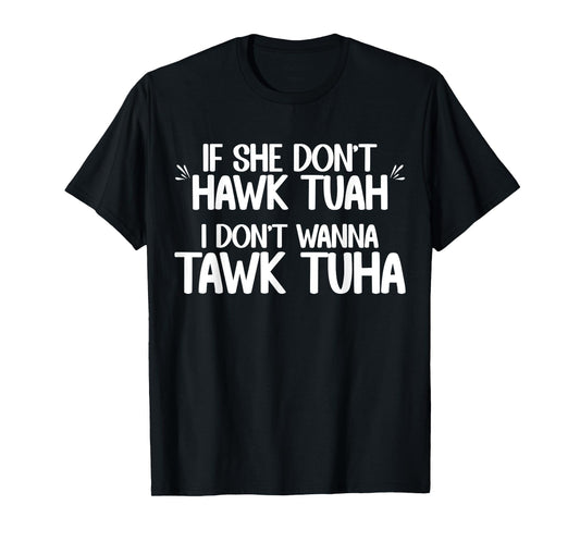 If She Don't Hawk Tuah I Don't Wanna Tawk Tuha Funny Jokes T-Shirt