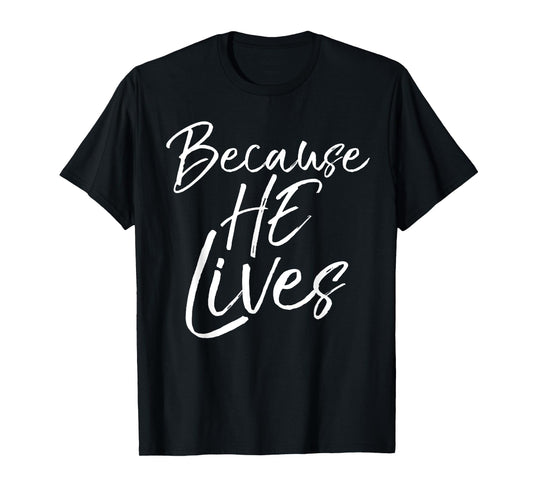 Because He Lives Shirt Vintage Christian Resurrection Tee T-Shirt