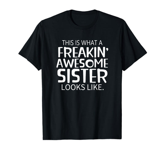 Freakin' Awesome Sister Looks Like - Gift for Sisters T-Shirt