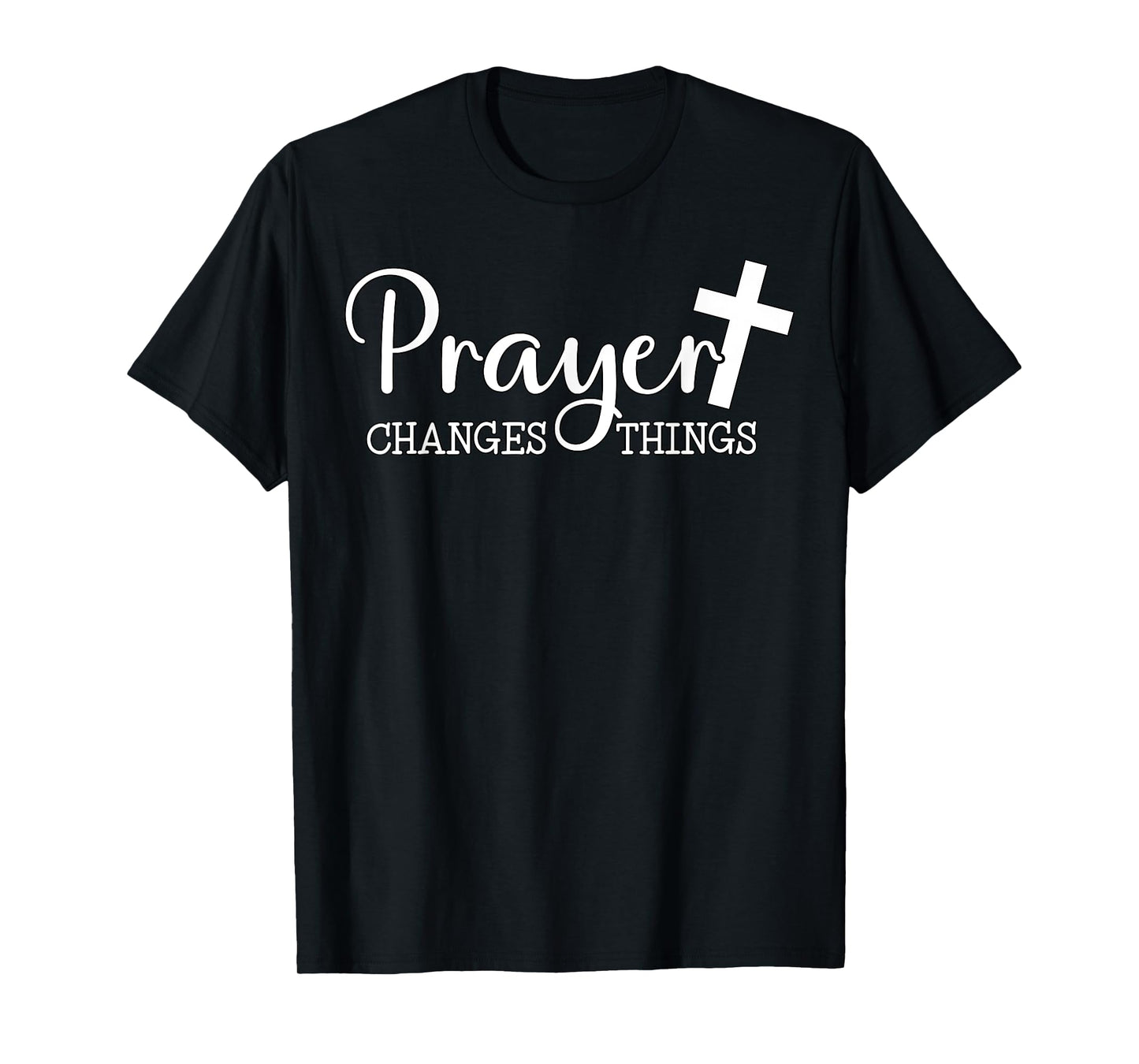 Prayer Changes Things Christian Quote Jesus Bible T-Shirt