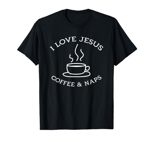 I Love Jesus Coffee And Naps Funny Christian Coffee Lover T-Shirt