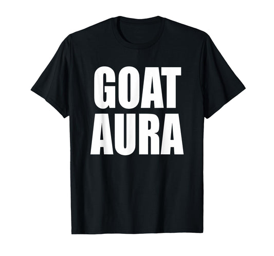 Goat Aura T-shirt Funny Saying Goat Aura T-Shirt