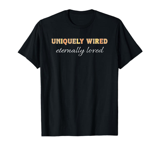 Uniquely Wired Eternally Loved Christian Neurodivergent Dk T-Shirt
