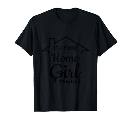 I'm Your Home Girl Funny Real Estate Agent Women Saying T-Shirt
