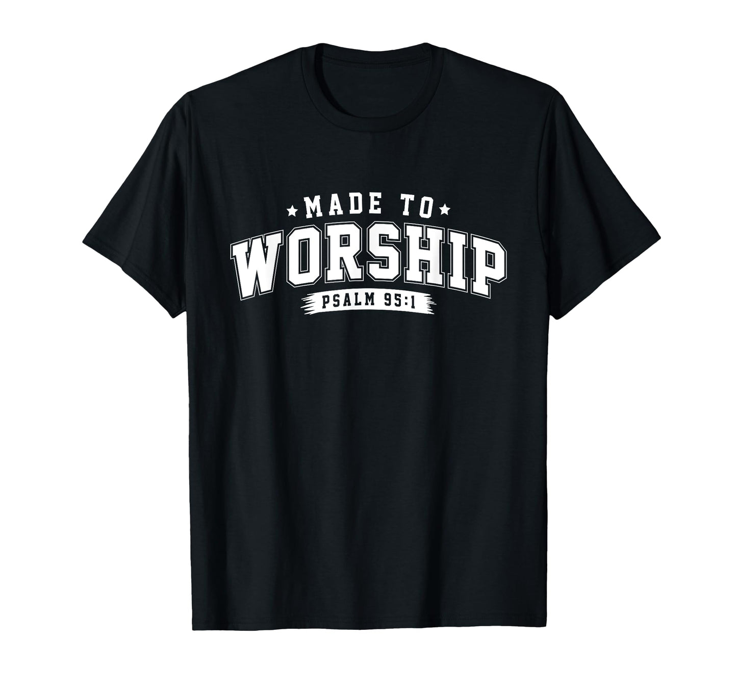 Christian Jesus Made To Worship The Lord God Faith T-Shirt