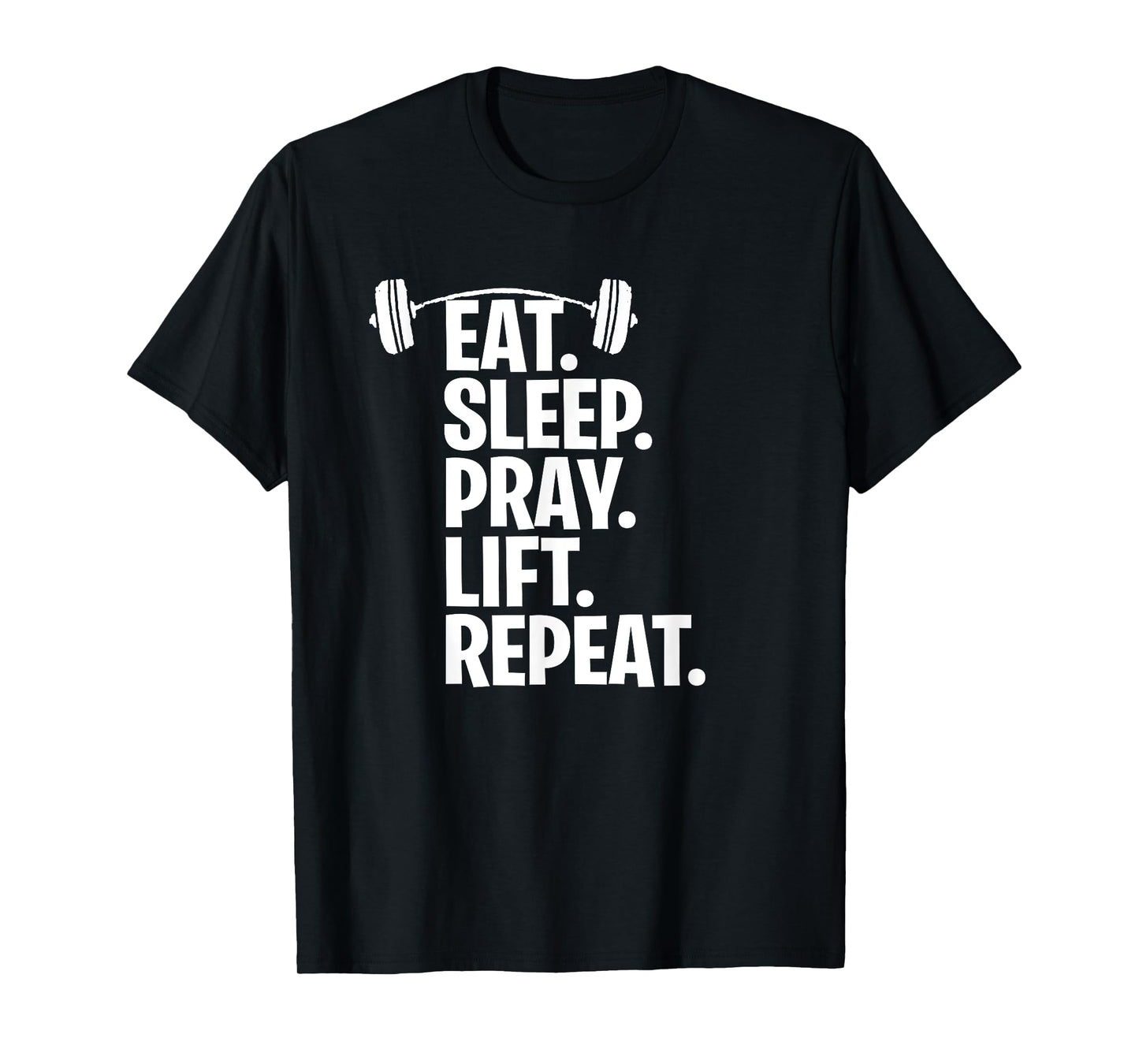 Eat Sleep Pray Lift Repeat Christian Workout Gym Shirt T-Shirt