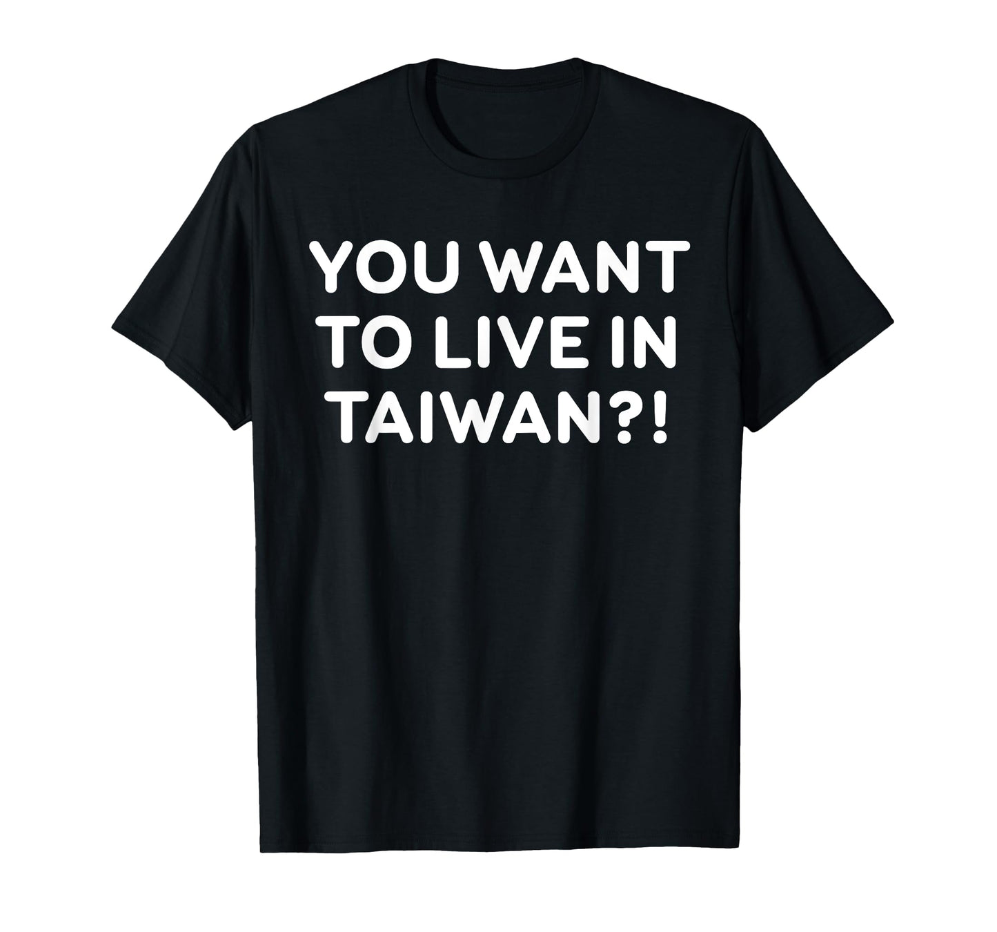 You Want To Live In Taiwan Funny Quote T-Shirt