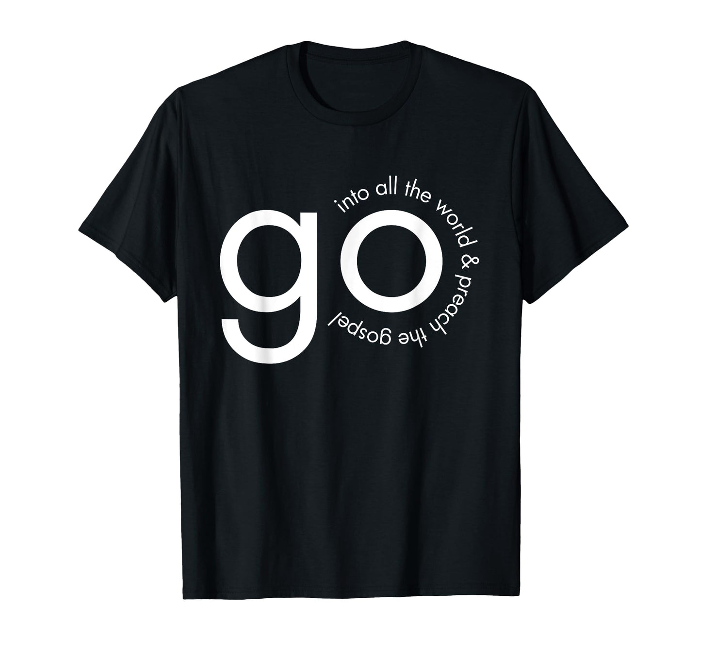 Go Into All the World Great Commission Bible Verse T-Shirt