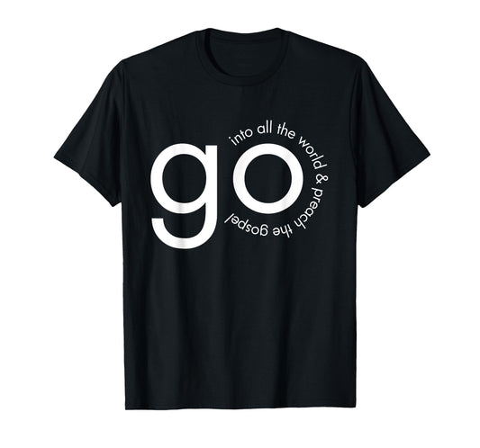 Go Into All the World Great Commission Bible Verse T-Shirt